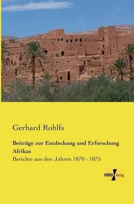 BeitrÃ¤ge zur Entdeckung und Erforschung Afrikas - Gerhard Rohlfs