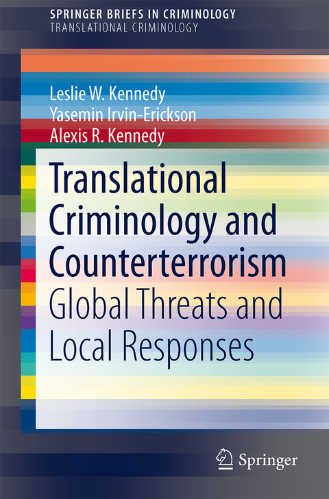 Translational Criminology and Counterterrorism - Leslie W. Kennedy, Yasemin Irvin-Erickson, Alexis R. Kennedy