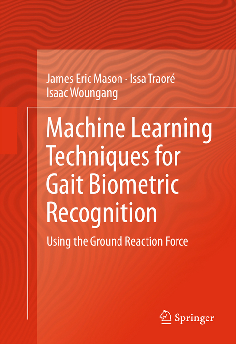 Machine Learning Techniques for Gait Biometric Recognition - James Eric Mason, Issa Traoré, Isaac Woungang