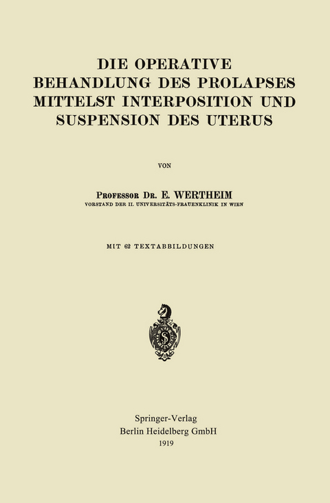 Die Operative Behandlung des Prolapses Mittelst Interposition und Suspension des Uterus - Ernst Wertheim