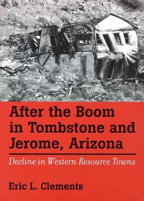 After The Boom In Tombstone And Jerome, Arizona - Eric L. Clements