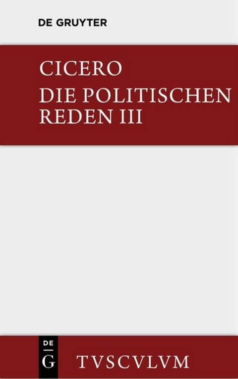 Marcus Tullius Cicero: Die politischen Reden / Marcus Tullius Cicero: Die politischen Reden. Band 3 -  Cicero