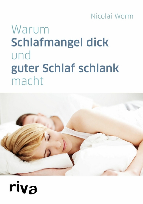 Warum Schlafmangel dick und guter Schlaf schlank macht - Nicolai Worm