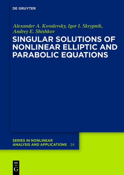 Singular Solutions of Nonlinear Elliptic and Parabolic Equations -  Alexander A. Kovalevsky,  Igor I. Skrypnik,  Andrey E. Shishkov