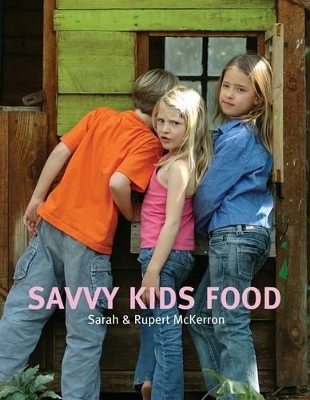 Savvy Kids Food - Rupert McKerron, Sarah Mckerron