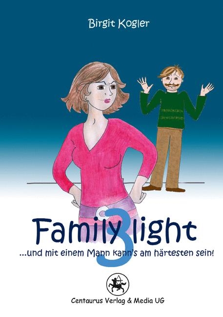 Family light 3...und mit einem Mann kann´s am härtesten sein! - Birgit Kogler