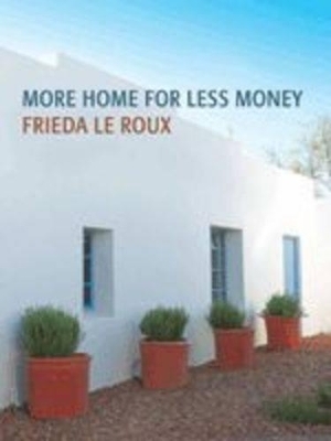 More Home for Less Money - Frieda le Roux