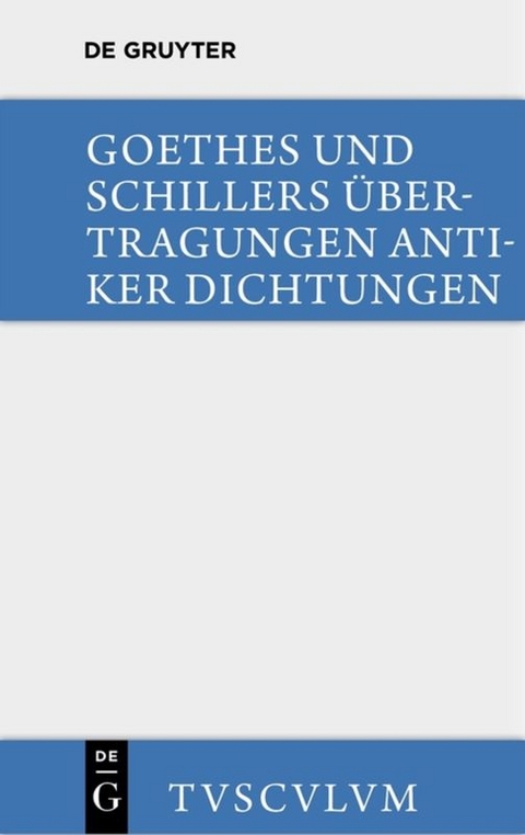 Übertragungen antiker Dichtungen - Johann Wolfgang von Goethe, Friedrich Schiller