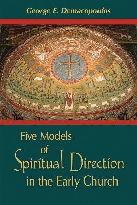 Five Models of Spiritual Direction in the Early Church - George E. Demacopoulos