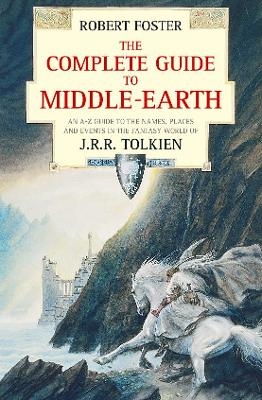 The Complete Guide to Middle-earth - Robert Foster