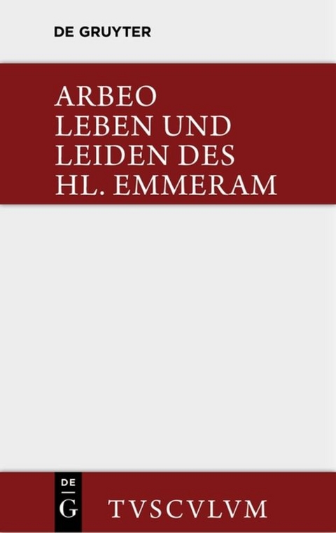 Vita et passio Sancti Haimhrammi martyris / Leben und Leiden des Hl. Emmeram -  Arbeo