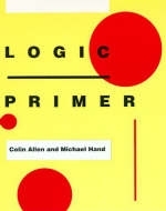 Logic Primer - Colin Allen, Michael Hand
