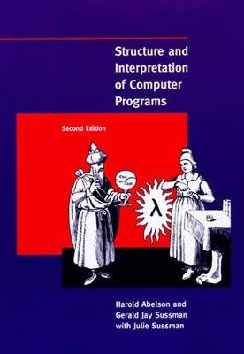 Structure and Interpretation of Computer Programs - Harold Abelson, Gerald Jay Sussman