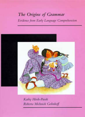 The Origins of Grammar - Kathy Hirsh-Pasek, Roberta M. Golinkoff