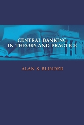 Central Banking in Theory and Practice - Alan S. Blinder