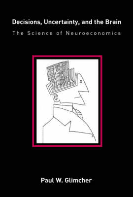 Decisions, Uncertainty and the Brain - Paul W Glimcher