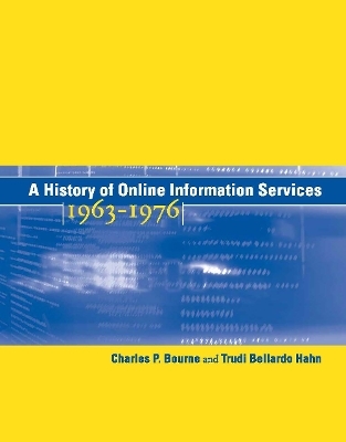 A History of Online Information Services, 1963–1976 - Charles P. Bourne, Trudi Bellardo Hahn