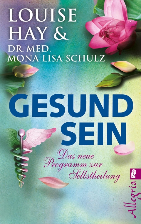 Gesund Sein - Louise Hay, Mona Lisa Schulz