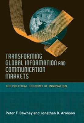 Transforming Global Information and Communication Markets - Peter F. Cowhey, Jonathan D. Aronson