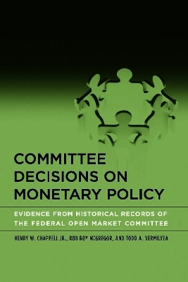 Committee Decisions on Monetary Policy - Henry W. Chappell Jr., Rob Roy McGregor, Todd Vermilyea