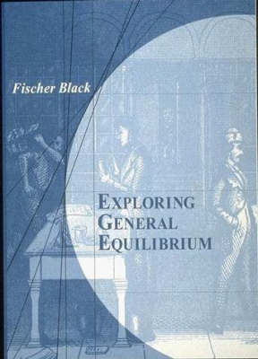 Exploring General Equilibrium - Fischer Black