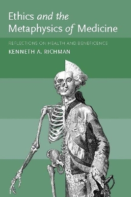 Ethics and the Metaphysics of Medicine - Kenneth A. Richman