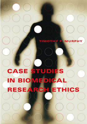 Case Studies in Biomedical Research Ethics - Timothy F. Murphy