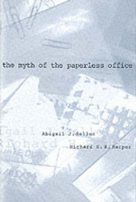 The Myth of the Paperless Office - Abigail J. Sellen, Richard H. R. Harper