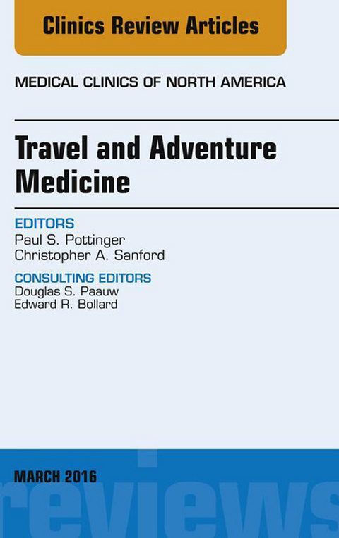 Travel and Adventure Medicine, An Issue of Medical Clinics of North America -  Paul S. Pottinger,  Christopher A. Sanford