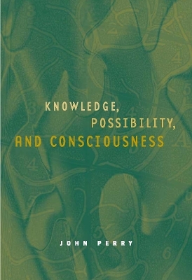 Knowledge, Possibility, and Consciousness - John Perry