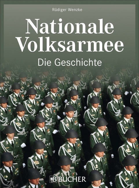 Nationale Volksarmee – Die Geschichte - Rüdiger Wenzke