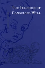 The Illusion of Conscious Will - Daniel M Wegner