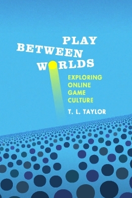 Play Between Worlds - T. L. Taylor