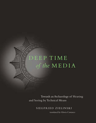 Deep Time of the Media - Siegfried Zielinski