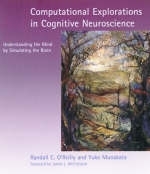 Computational Explorations in Cognitive Neuroscience - Randall C. O'Reilly, Yuko Munakata