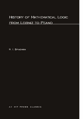 History of Mathematical Logic from Leibniz to Peano - N. I. Styazhkin