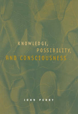 Knowledge, Possibility, and Consciousness - John Perry