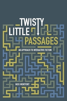 Twisty Little Passages - Nick Montfort