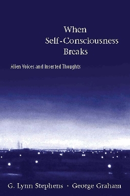When Self-Consciousness Breaks - G. Lynn Stephens, George Graham