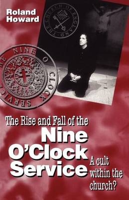 Rise and Fall of the Nine O'Clock Service - Roland Howard