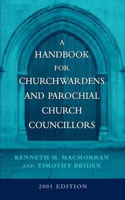 A Handbook for Churchwardens and Parochial Church Councillors - Kenneth M. MacMorran,  etc.