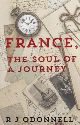 France, the Soul of a Journey - R J O’Donnell