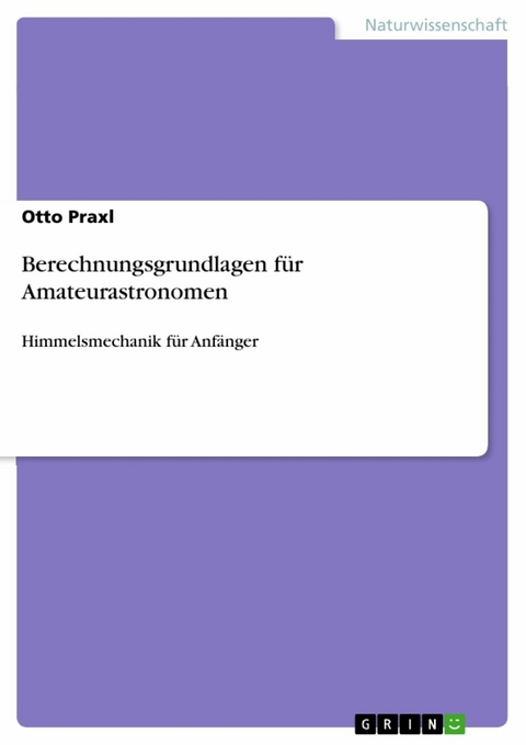 Berechnungsgrundlagen für Amateurastronomen -  Otto Praxl