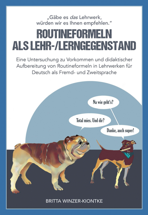 "Gäbe es das Lehrwerk, würden wir es Ihnen empfehlen". Routineformeln als Lehr-/Lerngegenstand - Britta Winzer-Kiontke