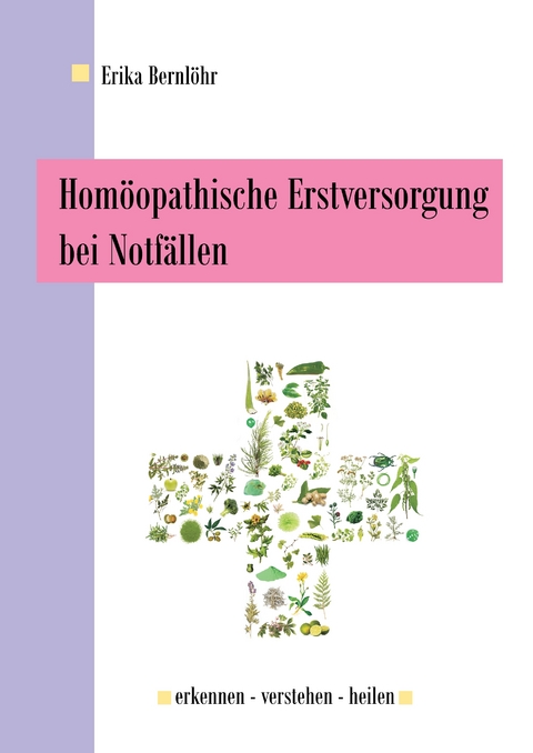 Homöopathische Erstversorgung bei Notfällen - Erika Bernlöhr