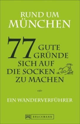 Rund um München – 77 gute Gründe, sich auf die Socken zu machen - Claudia Hellmann und Stephan Fuchs