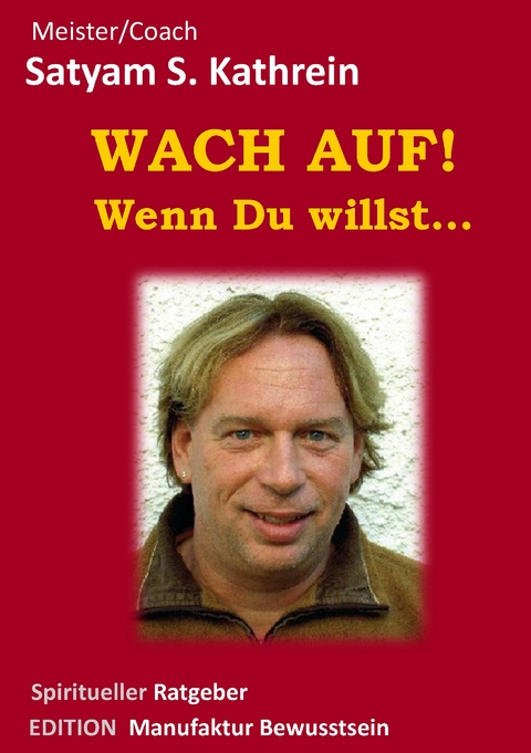 Wach auf! Wenn du willst... - Satyam S. Kathrein