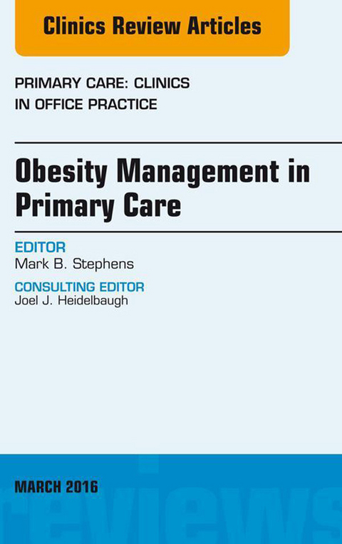 Obesity Management in Primary Care, An Issue of Primary Care: Clinics in Office Practice -  Mark B. Stephens