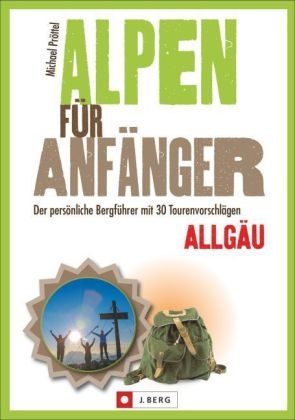 Alpen für Anfänger – Allgäu - Michael Pröttel