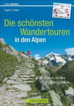 Die schönsten Wandertouren in den Alpen - Eugen E. Hüsler